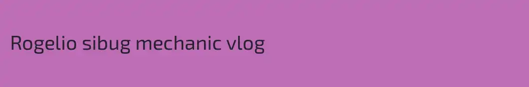 Rogelio sibug mechanic vlog